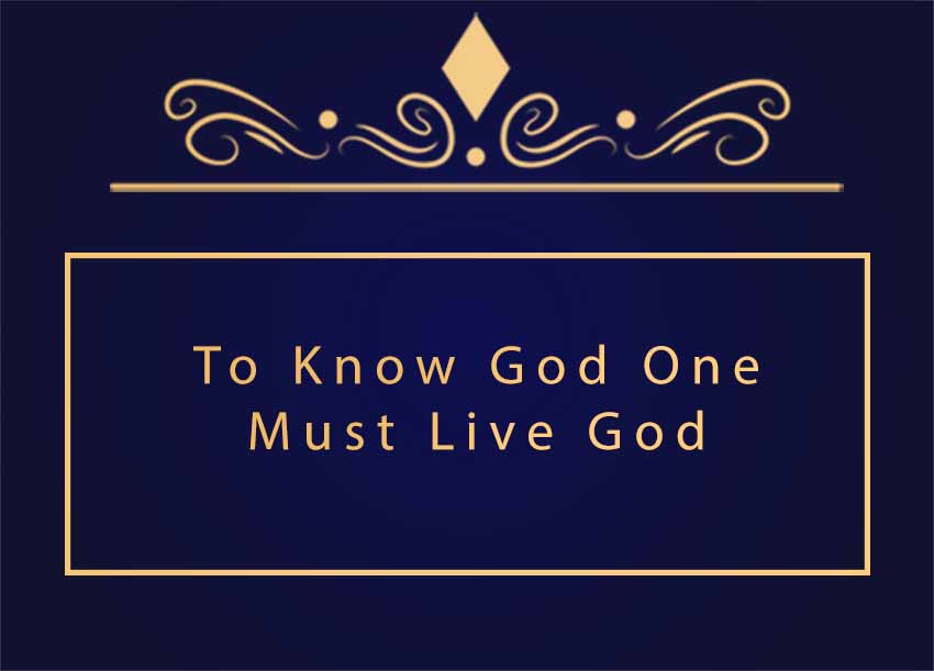 Guru for God » To Know God One Must Live God.