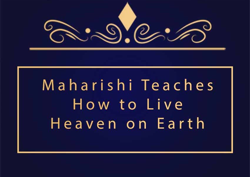 Maharishi Teaches How to Live Heaven on Earth