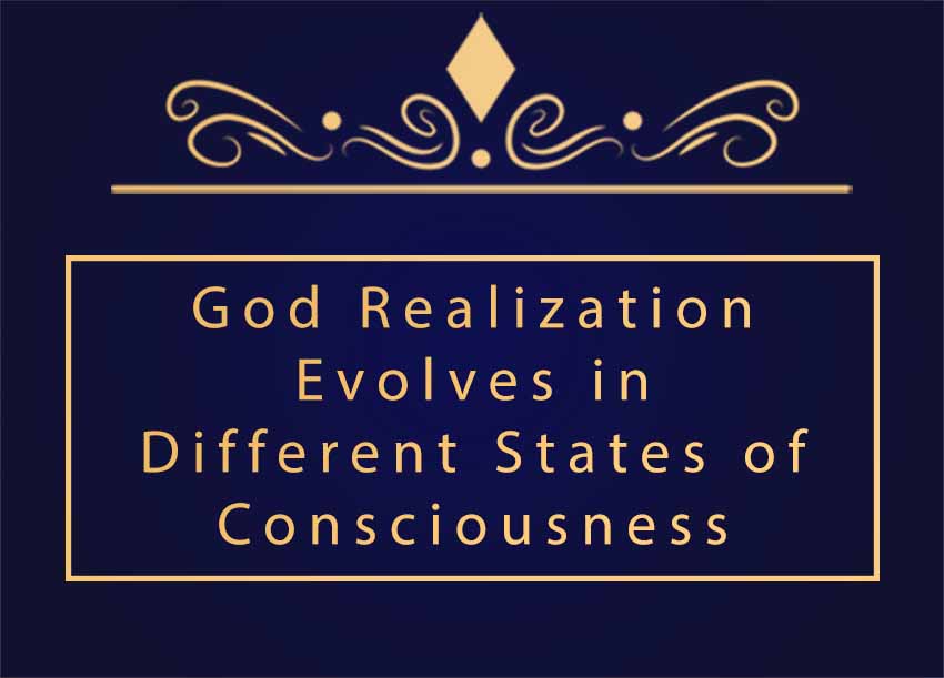 Guru For God » God Realization Evolves In Different States Of ...